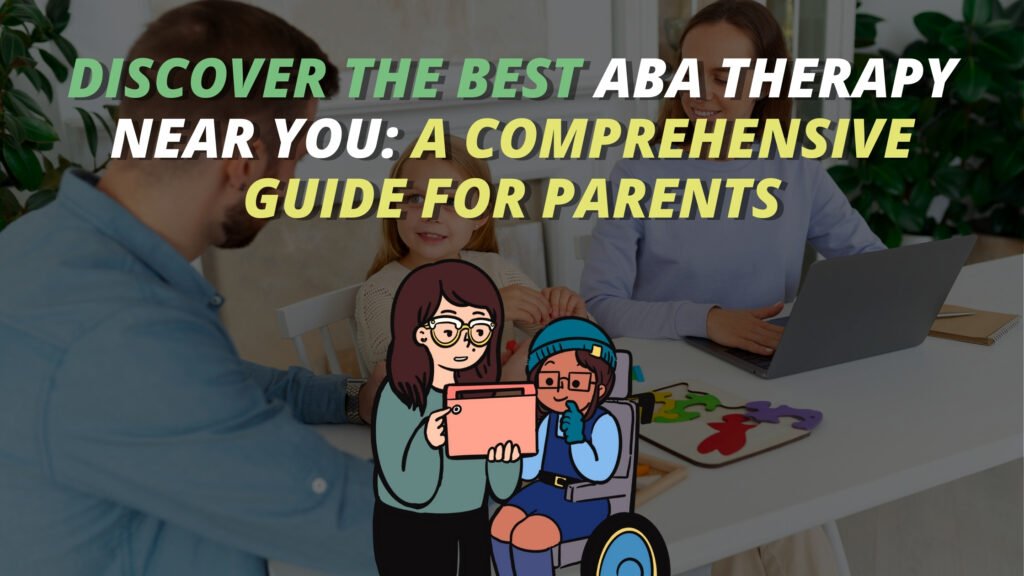 A guide to finding the top Nearby ABA therapy for parents.