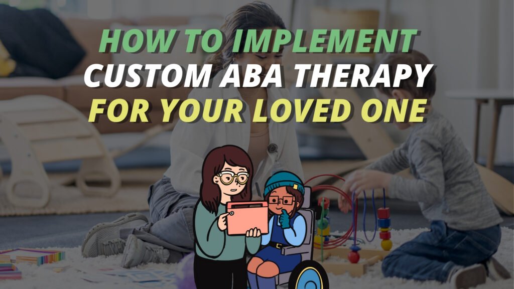 A visual guide on implementing personalized ABA therapy for your loved one by Green Pediatrics Behavioral Services.