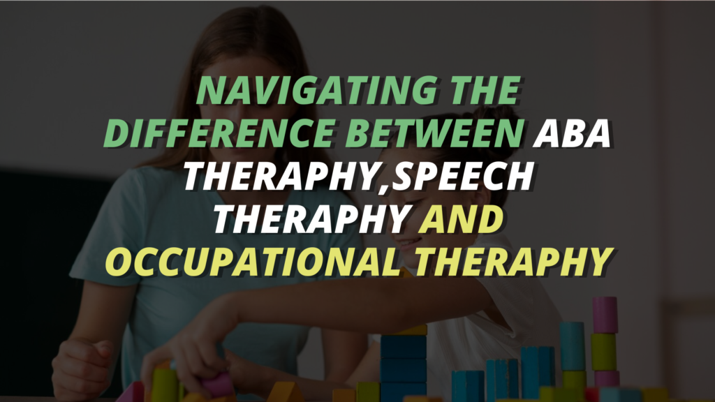Navigating the Difference Between ABA Therapy, Speech Therapy and Occupational Therapy