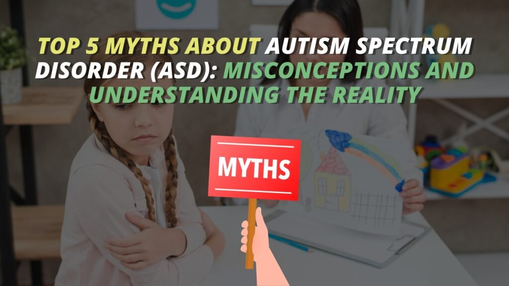 Top 5 Myths About Autism Spectrum Disorder (ASD): Misconceptions and Understanding the Reality