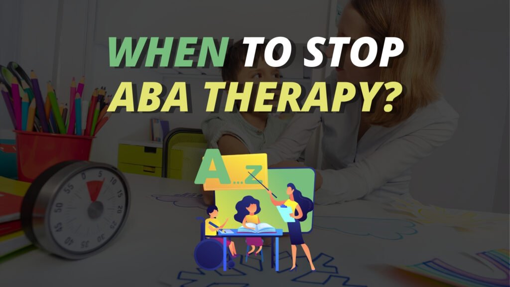 Child engaged in ABA therapy session with therapist, text "When To Stop ABA Therapy?