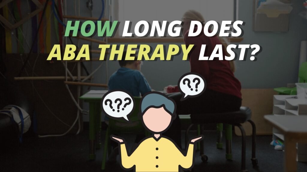 How Long Does ABA THERAPY Last?