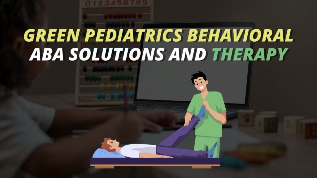 Green Pediatrics behavioral ABA solutions and therapy