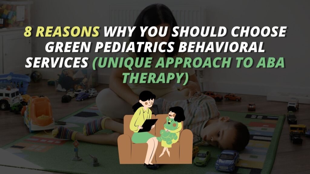 Image: 8 reasons to choose Green Pediatrics Behavioral Services for ABA therapy. Unique approach highlighted.