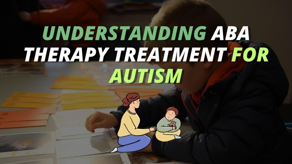 Understanding ABA Therapy Treatment for Autism