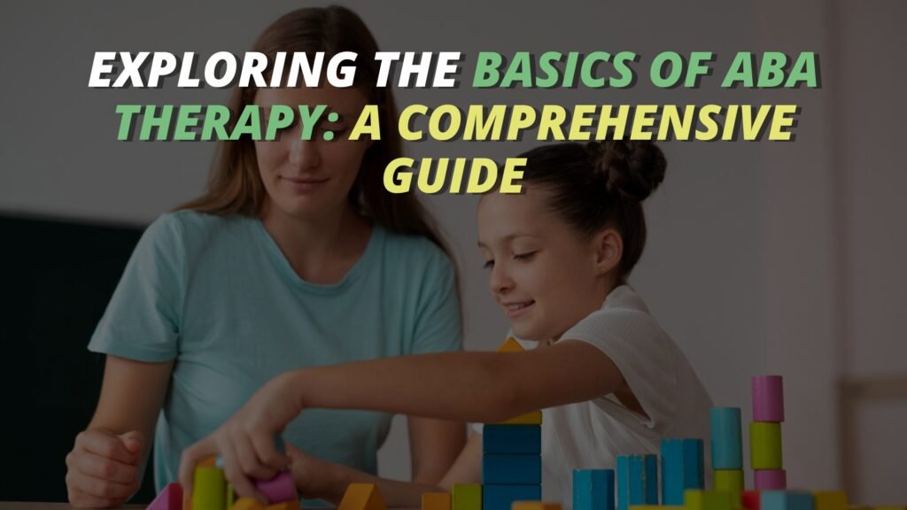 Exploring the Basics of ABA Therapy A Comprehensive Guide'. A visual representation of a comprehensive guide on ABA therapy basics.